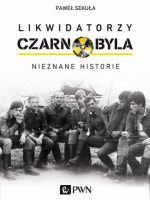 Likwidatorzy czarnobyla nieznane historie