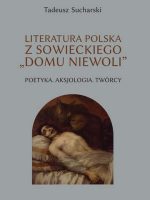 Literatura polska z sowieckiego „domu niewoli”. Poetyka. Aksjologia. Twórcy