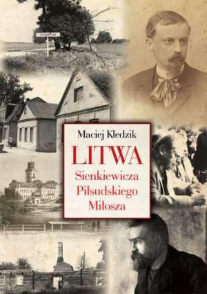 Litwa sienkiewicza piłsudskiego i miłosza