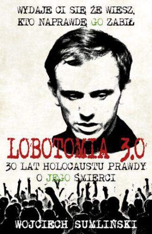 Lobotomia 3. 0 trzydzieści lat holokaustu prawdy o jego śmierci wyd. 1