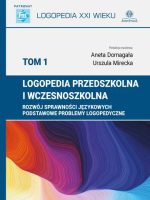 Logopedia przedszkolna i wczesnoszkolna. Tom 1. Rozwój sprawności językowych, podstawowe problemy logopedyczne