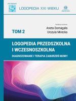 Logopedia przedszkolna i wczesnoszkolna Tom 2 Diagnozowanie i terapia zaburzeń mowy