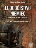 Ludobójstwo Niemiec na narodzie polskim (1939-1945). Studium historycznoprawne