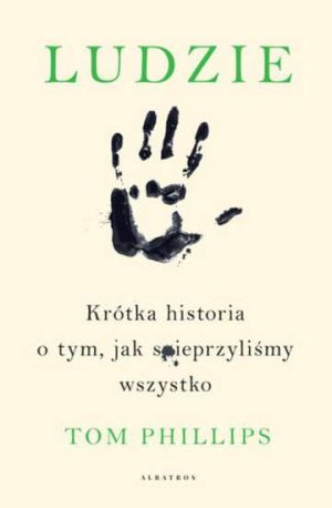 Ludzie krótka historia o tym jak spieprzyliśmy wszystko