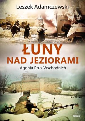 Łuny nad jeziorami. Agonia Prus wschodnich