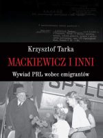 Mackiewicz i inni wywiad PRL wobec emigrantów