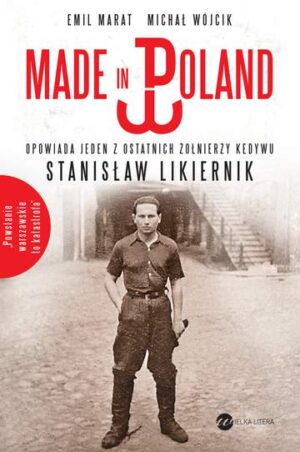 Made in poland opowiada jeden z ostatnich żołnierzy kedywu stanisław likiernik