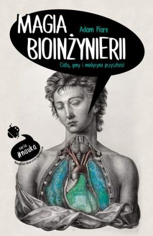 Magia bioinżynierii ciało geny i medycyna przyszłości