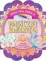 Magiczne zwierzęta. Koloruje mama, koloruję ja. Malowanki relaksacyjne dla dzieci i dorosłych