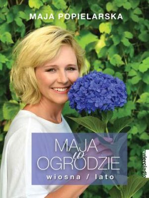 Maja w ogrodzie wiosna lato wyd. 2