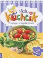 Mały kuchcik proste przepisy dla dzieci