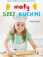 Mały szef kuchni. Moja pierwsza książka kucharska