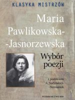 Maria Pawlikowska-Jasnorzewska. Wybór poezji. Klasyka mistrzów.