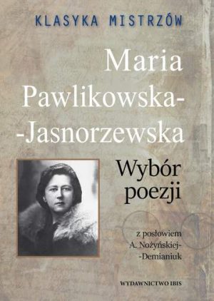 Maria Pawlikowska-Jasnorzewska. Wybór poezji. Klasyka mistrzów.