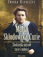 Maria Skłodowska-Curie złodziejka mężów życie i miłości