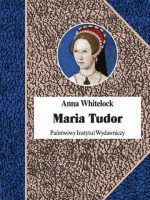 Maria tudor pierwsza królowa anglii