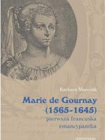 Marie de Gournay (1565-1645). Pierwsza francuska emancypantka