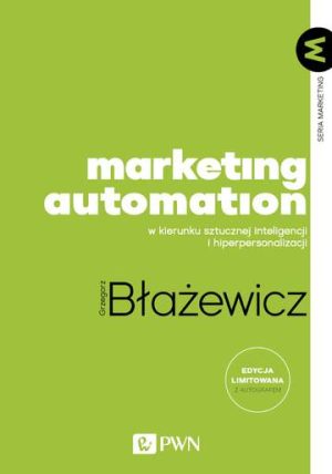 Marketing Automation. W kierunku sztucznej inteligencji i hiperpersonalizacji