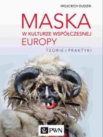 Maska w kulturze współczesnej Europy. Teorie i praktyki