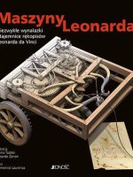 Maszyny leonarda niezwykłe wynalazki i tajemnice rękopisów leonarda da vinci