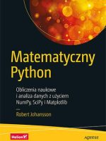 Matematyczny Python. Obliczenia naukowe i analiza danych z użyciem NumPy, SciPy i Matplotlib