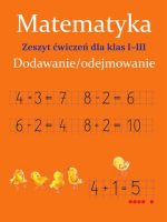 Matematyka. Dodawanie/odejmowanie. Zeszyt ćwiczeń dla klas 1-3