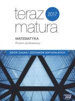 Matematyka poziom podstawowy zbiór zadań i zestawów maturalnych teraz matura 2017