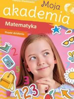 Matematyka. Proste działania. Moja akademia