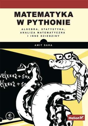 Matematyka w Pythonie. Algebra, statystyka, analiza matematyczna i inne dziedziny