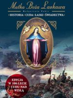 Matka Boża Łaskawa Historia, Cuda Łaski Świadectwa. Edycja w 100-lecie Cudu nad Wisłą
