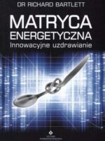 Matryca energetyczna innowacyjne uzdrawianie wyd. 2011