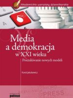 Media a demokracja w XXI wieku poszukiwanie nowych modeli