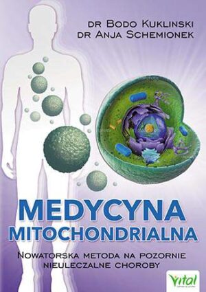 Medycyna mitochondrialna nowatorska metoda na pozornie nieuleczalne choroby wyd. 2020
