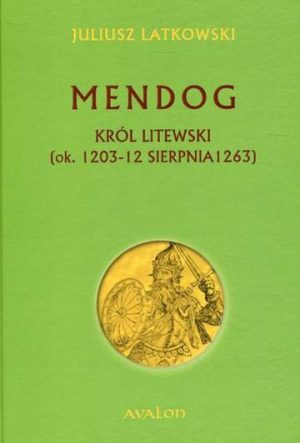 Mendog król litewski ok 1203-12 sierpnia 1263