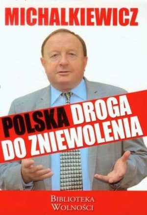 Michalkiewicz Polska droga do zniewolenia