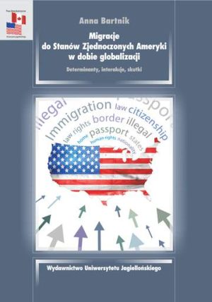 Migracje do stanów zjednoczonych ameryki w dobie globalizacji determinanty interakcje skutki