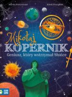 Mikołaj Kopernik. Geniusz, który wstrzymał Słońce