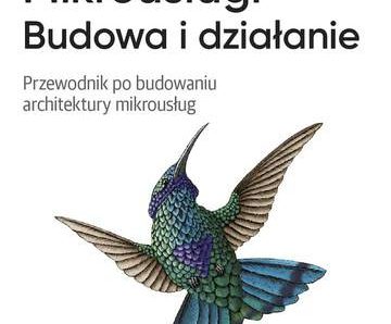 Mikrousługi. Budowa i działanie. Przewodnik po budowaniu architektury mikrousług