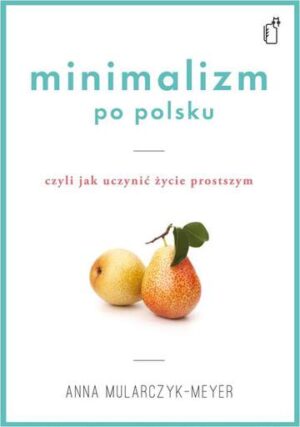 Minimalizm po polsku czyli jak uczynić życie prostszym