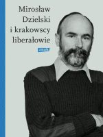 Mirosław Dzielski i krakowscy liberałowie