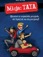 Misja: TATA. Ojcostwo to wspaniała przygoda, ale lepiej się na nią przygotuj!