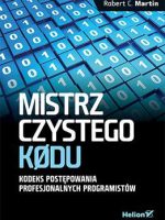 Mistrz czystego kodu. Kodeks postępowania profesjonalnych programistów