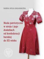 Moda patriotyczna w stroju i jego dodatkach od konferencji barskiej do XX wieku