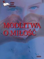 Modlitwa o miłość antologia poetów współczesnych Tom 3