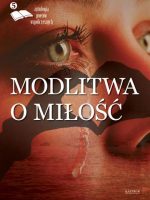 Modlitwa o miłość antologia poetów współczesnych Tom 5