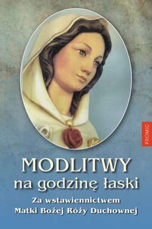 Modlitwy na godzinę łaski za wstawiennictwem matki bożej róży duchownej