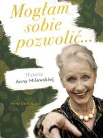 Mogłam sobie pozwolić historia anny milewskiej