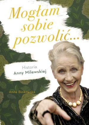 Mogłam sobie pozwolić historia anny milewskiej