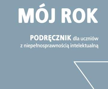 Mój rok podręcznik dla uczniów z niepełnosprawnością intelektualną