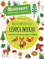 Moja pierwsza księga leśnych zwierząt montessori odkrywam i poznaję